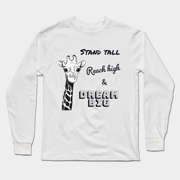 Stand tall, reach high & dream big - Motivational design with a giraffe Long Sleeve T-Shirt by punderful_day